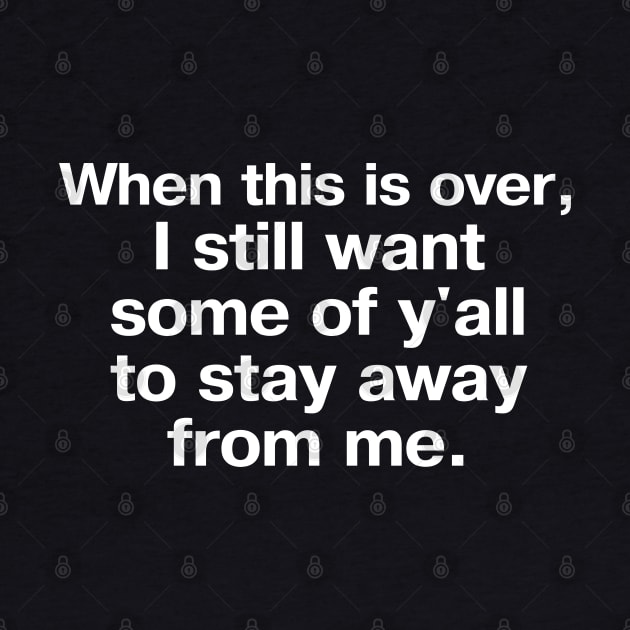 "When this is over, I still want some of y'all to stay away from me" in plain white letters – maybe I'm an introvert, maybe you're the problem by TheBestWords